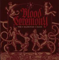 Blood Ceremony : The Eldritch Dark